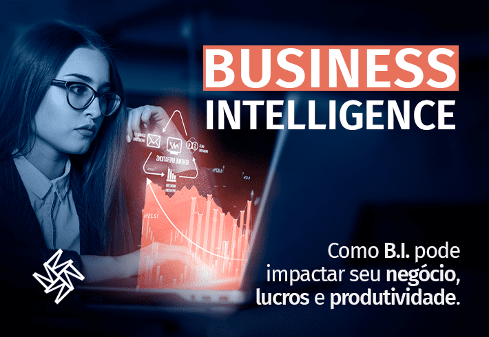 Como B.I. pode impactar seu negócio, lucros e produtividade.